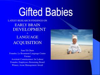 LATEST RESEARCH FINDINGS ON EARLY BRAIN DEVELOPMENT &amp; LANGUAGE ACQUISITION Sam TS Chow