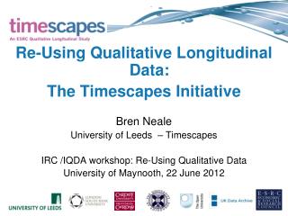 Re-Using Qualitative Longitudinal Data: The Timescapes Initiative Bren Neale
