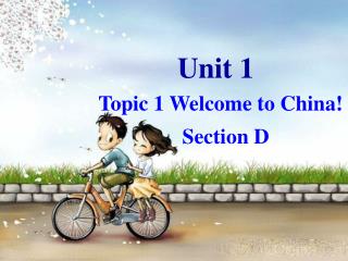 Topic 1 Welcome to China! Section D