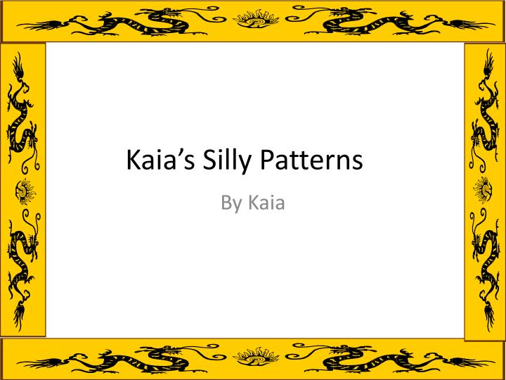 kaia s silly patterns