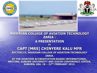 NIGERIAN COLLEGE OF AVIATION TECHNOLOGY ZARIA - A PRESENTATION BY CAPT [MRS] CHINYERE KALU MFR