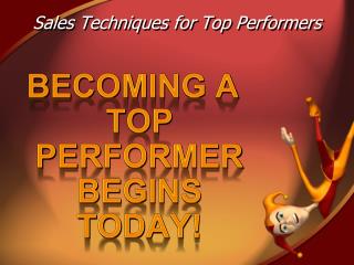 BECOMING A TOP PERFORMER BEGINS TODAY!