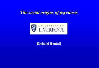 The social origins of psychosis Richard Bentall