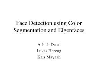 Face Detection using Color Segmentation and Eigenfaces