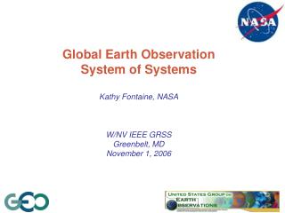 Global Earth Observation System of Systems Kathy Fontaine, NASA W/NV IEEE GRSS Greenbelt, MD