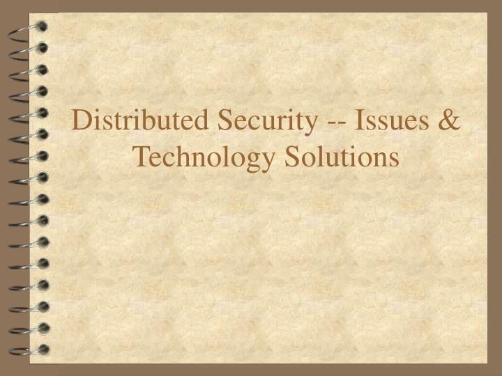 distributed security issues technology solutions