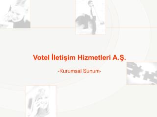 Votel İletişim Hizmetleri A.Ş. -Kurumsal Sunum-