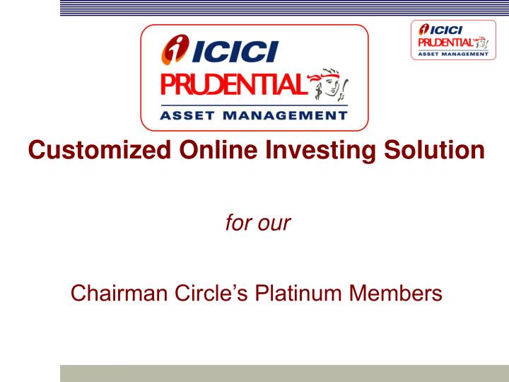 customized online investing solution for our chairman circle s platinum members