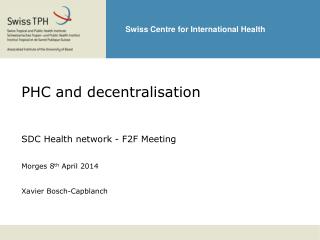 PHC and decentralisation SDC Health network - F2F Meeting Morges 8 th April 2014