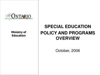 SPECIAL EDUCATION POLICY AND PROGRAMS OVERVIEW October, 2006
