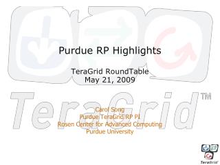 Purdue RP Highlights TeraGrid RoundTable May 21, 2009