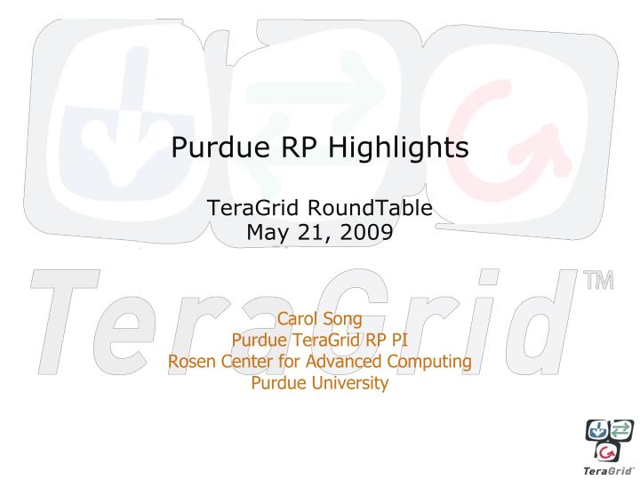 purdue rp highlights teragrid roundtable may 21 2009