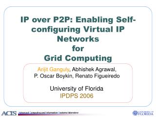 IP over P2P: Enabling Self-configuring Virtual IP Networks for Grid Computing