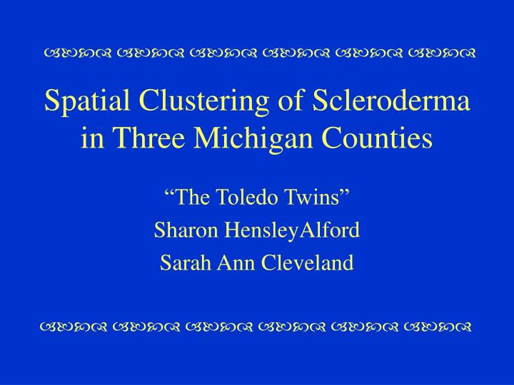 spatial clustering of scleroderma in three michigan counties