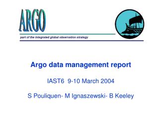 Argo data management report IAST6 9-10 March 2004 S Pouliquen- M Ignaszewski- B Keeley