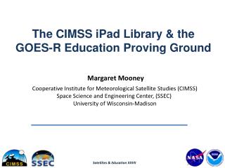 Margaret Mooney Cooperative Institute for Meteorological Satellite Studies (CIMSS)