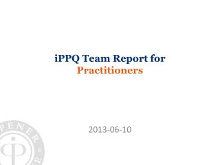 iPPQ Team Report for Practitioners