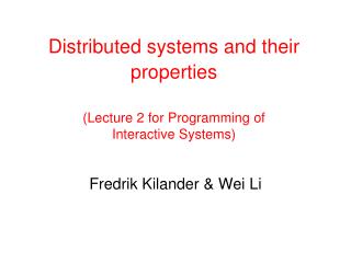 Distributed systems and their properties ( Lecture 2 for Programming of Interactive System s )