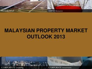 MALAYSIAN PROPERTY MARKET OUTLOOK 2013