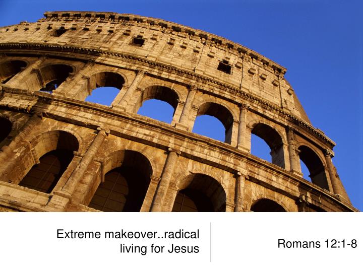 extreme makeover radical living for jesus