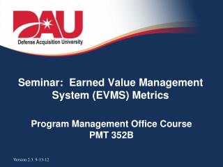 Seminar: Earned Value Management System (EVMS) Metrics