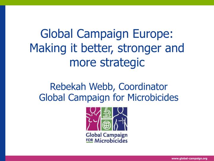 global campaign europe making it better stronger and more strategic