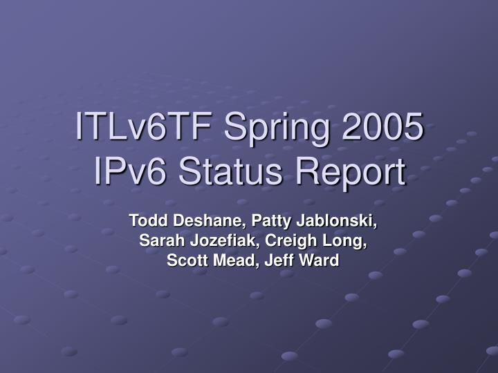 itlv6tf spring 2005 ipv6 status report