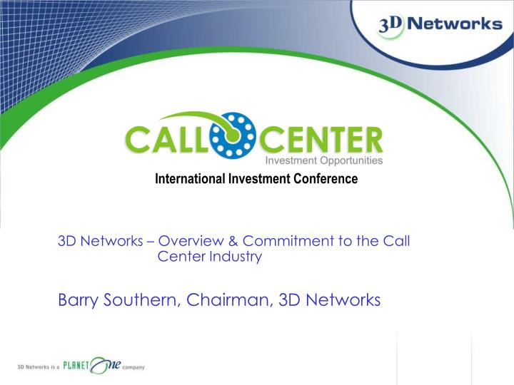 3d networks overview commitment to the call center industry barry southern chairman 3d networks