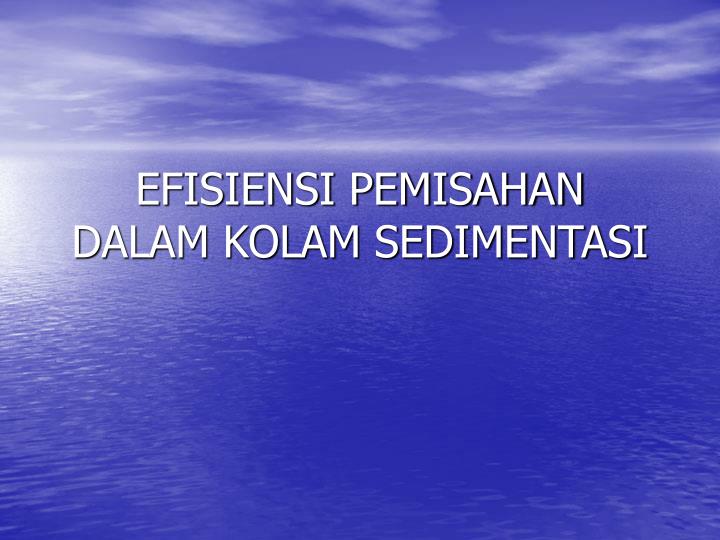 efisiensi pemisahan dalam kolam sedimentasi