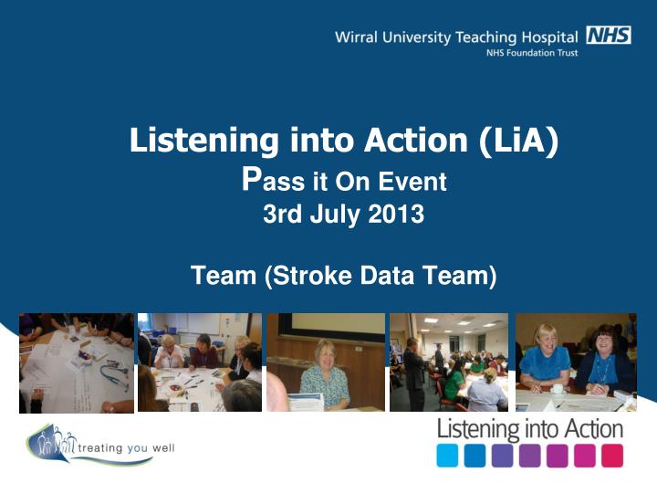 listening into action lia p ass it on event 3rd july 2013 team stroke data team