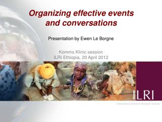 Organizing effective events and conversations Presentation by Ewen Le Borgne Komms Klinic session