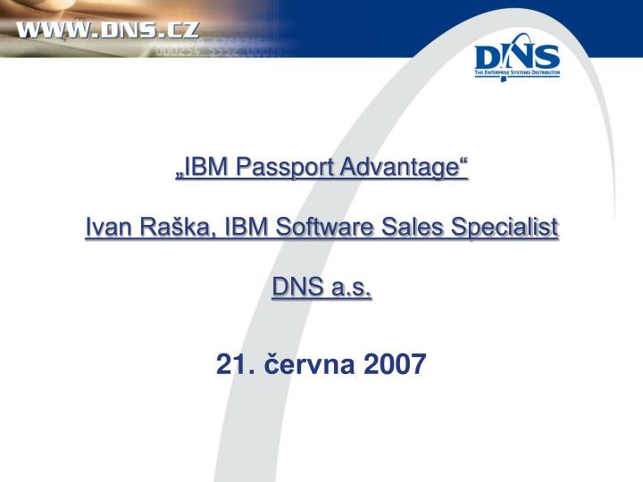 ibm passport advantage ivan ra ka ibm software sales specialist dns a s
