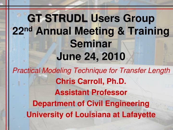gt strudl users group 22 nd annual meeting training seminar june 24 2010