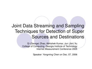 Joint Data Streaming and Sampling Techniques for Detection of Super Sources and Destinations