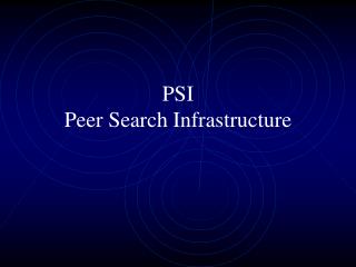 PSI Peer Search Infrastructure
