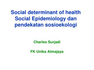 Social determinant of health Social Epidemiology dan pendekatan sosioekologi