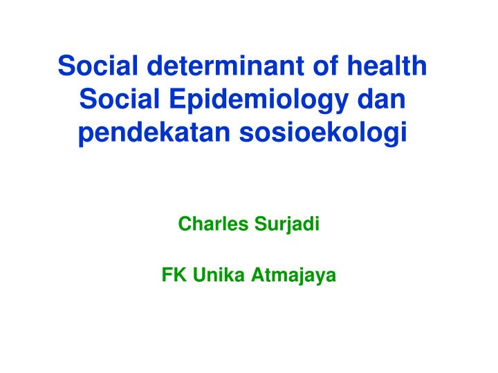social determinant of health social epidemiology dan pendekatan sosioekologi