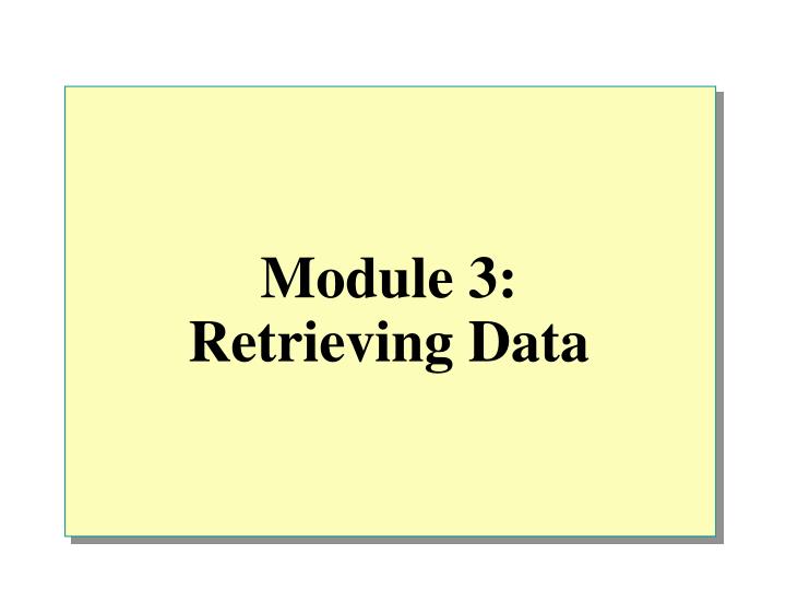 module 3 retrieving data