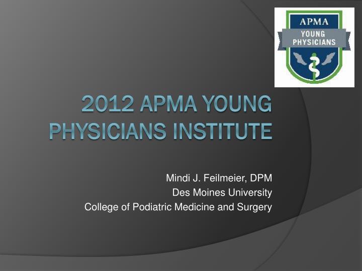 mindi j feilmeier dpm des moines university college of podiatric medicine and surgery