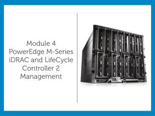 Module 4 PowerEdge M-Series iDRAC and LifeCycle Controller 2 Management