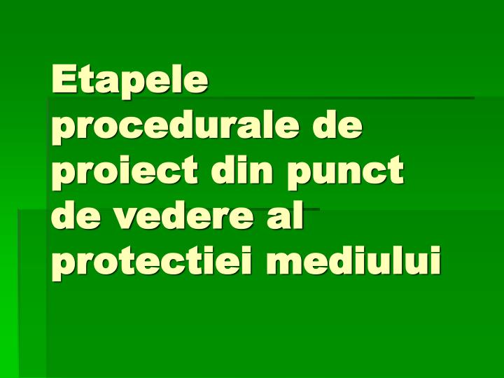 etapele procedurale de proiect din punct de vedere al protectiei mediului