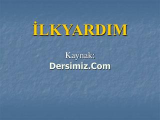 İLKYARDIM Kaynak: Dersimiz.Com