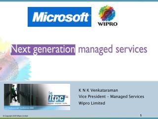 K N K Venkataraman Vice President – Managed Services Wipro Limited