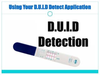 Using Your D.U.I.D Detect Application