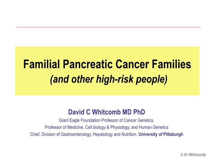 familial pancreatic cancer families and other high risk people