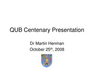 QUB Centenary Presentation