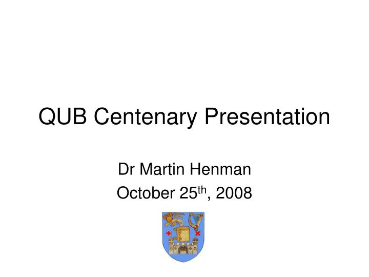 qub centenary presentation