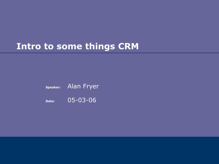 intro to some things crm
