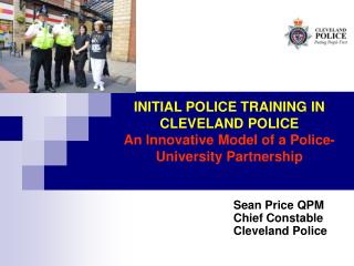 INITIAL POLICE TRAINING IN CLEVELAND POLICE An Innovative Model of a Police-University Partnership