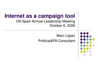 Internet as a campaign tool DA Spain Annual Leadership Meeting October 6, 2006